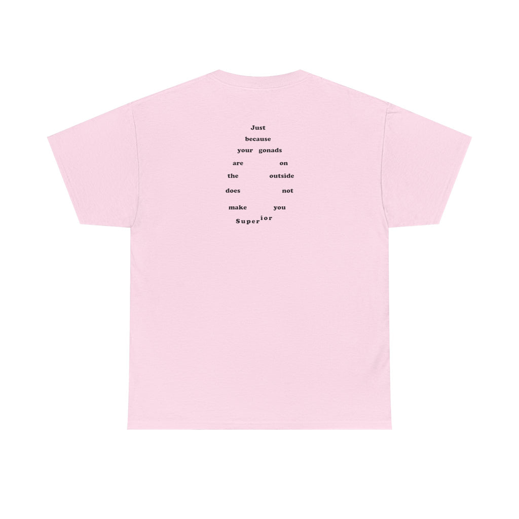 Provocative Statement Tee — "Just Because Your Gonads Are On The Outside..."