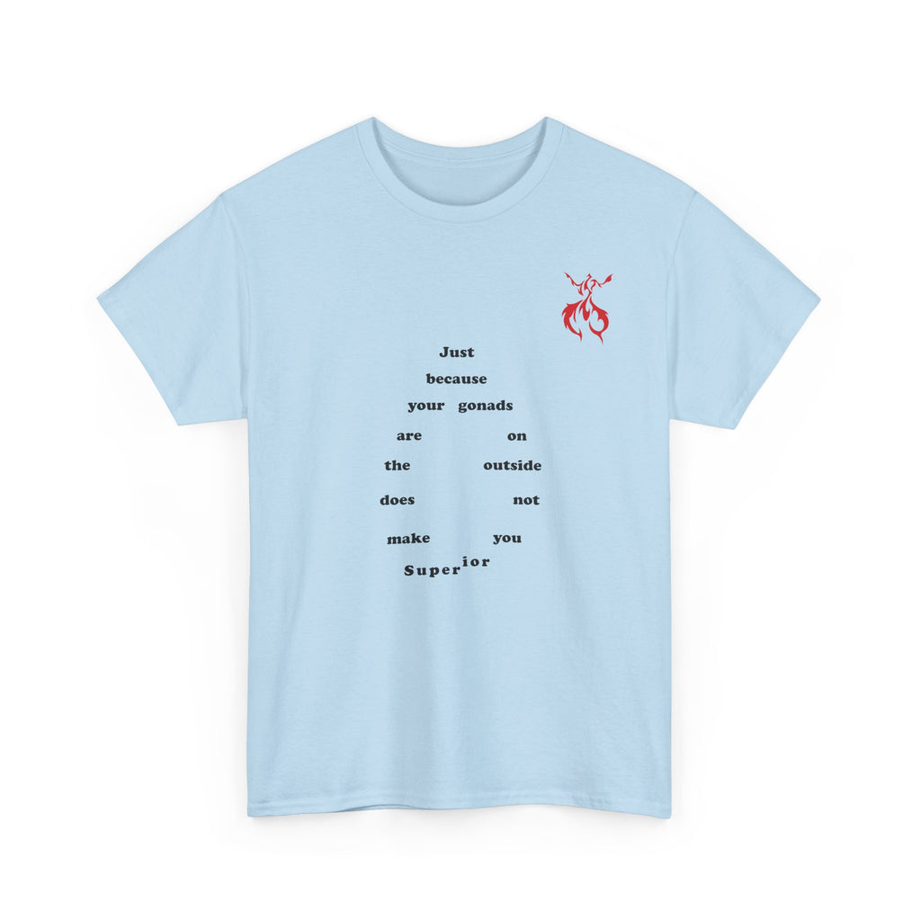 Provocative Statement Tee — "Just Because Your Gonads Are On The Outside..." Design on the Front