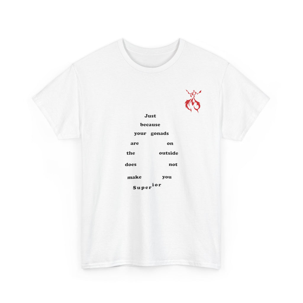 Provocative Statement Tee — "Just Because Your Gonads Are On The Outside..." Design on the Front