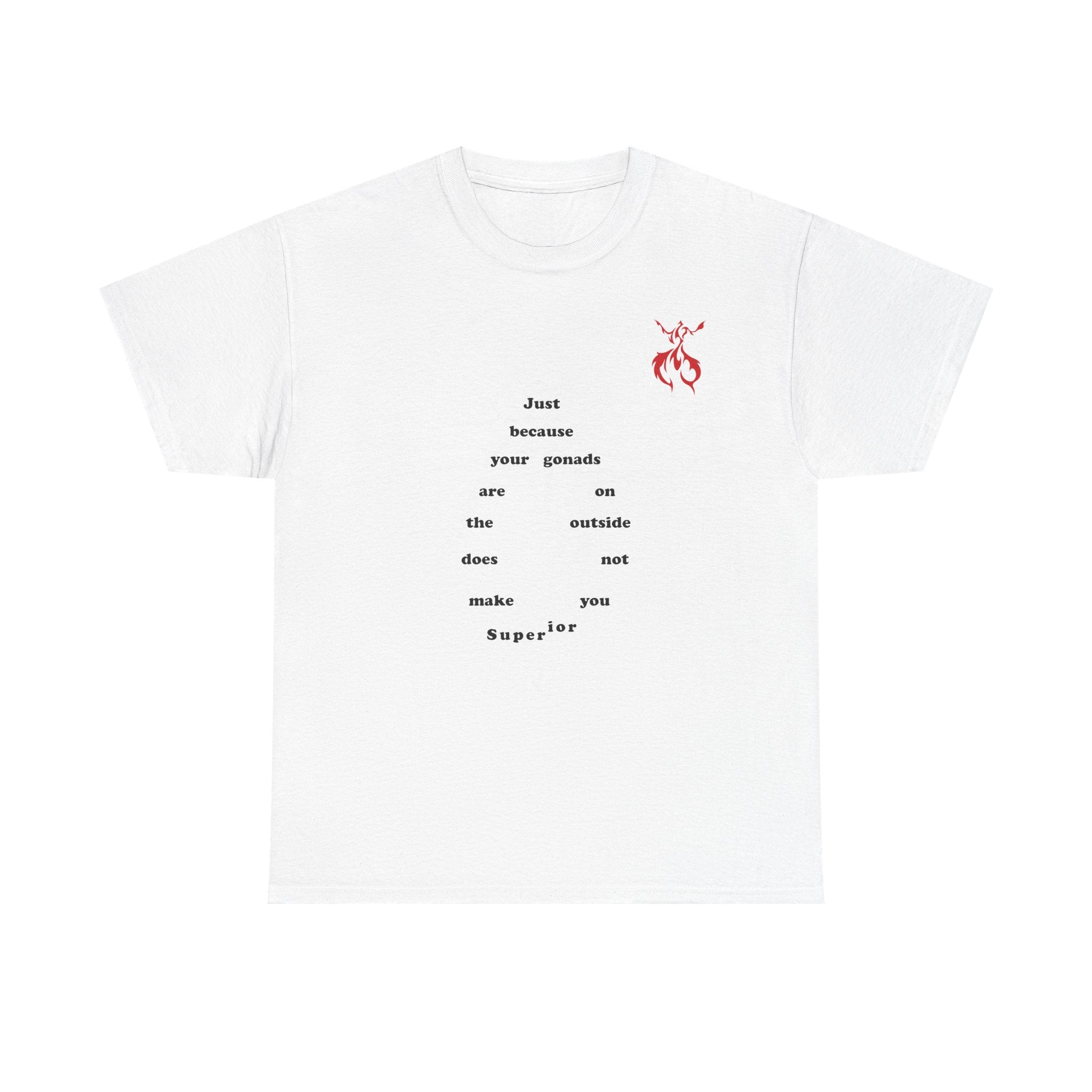 Provocative Statement Tee — "Just Because Your Gonads Are On The Outside..." Design on the Front