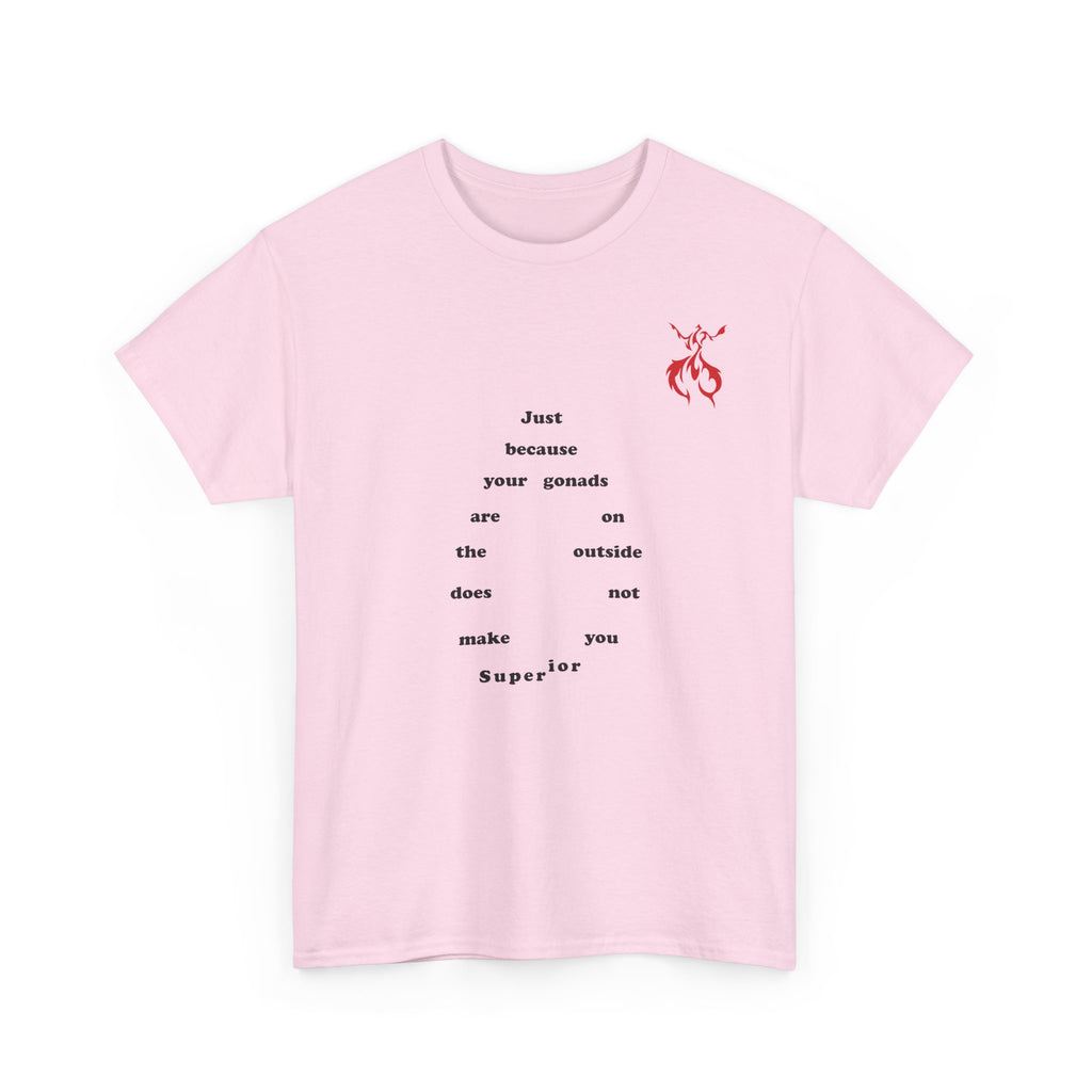 Provocative Statement Tee — "Just Because Your Gonads Are On The Outside..." Design on the Front