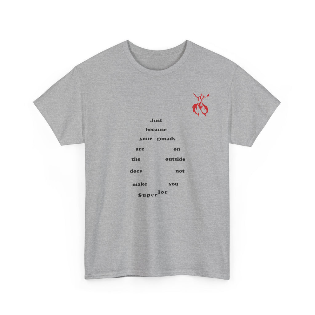 Provocative Statement Tee — "Just Because Your Gonads Are On The Outside..." Design on the Front