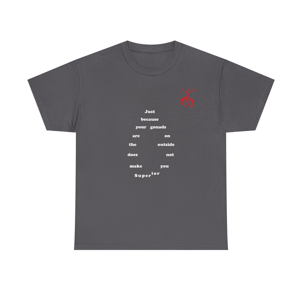 Provocative Statement Tee — "Just Because Your Gonads Are On The Outside..." Design on the Front