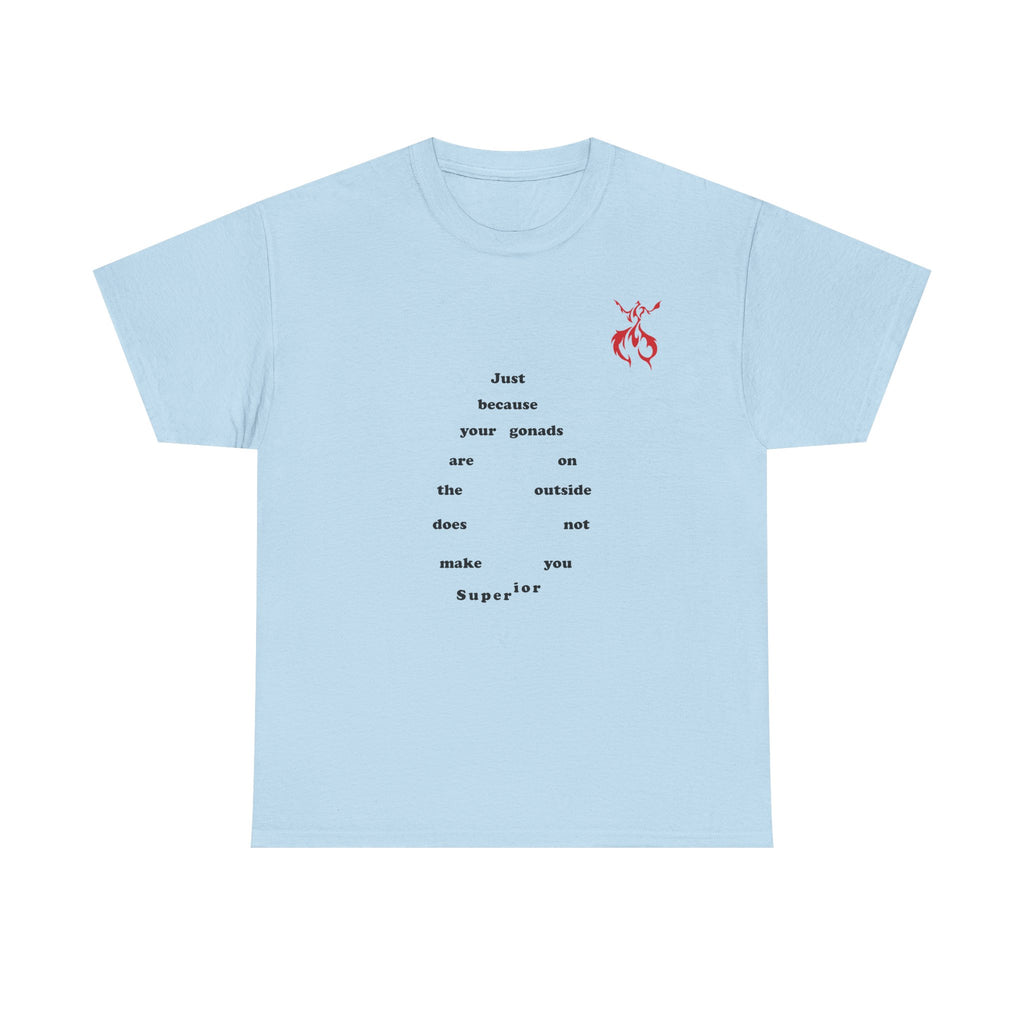 Provocative Statement Tee — "Just Because Your Gonads Are On The Outside..." Design on the Front