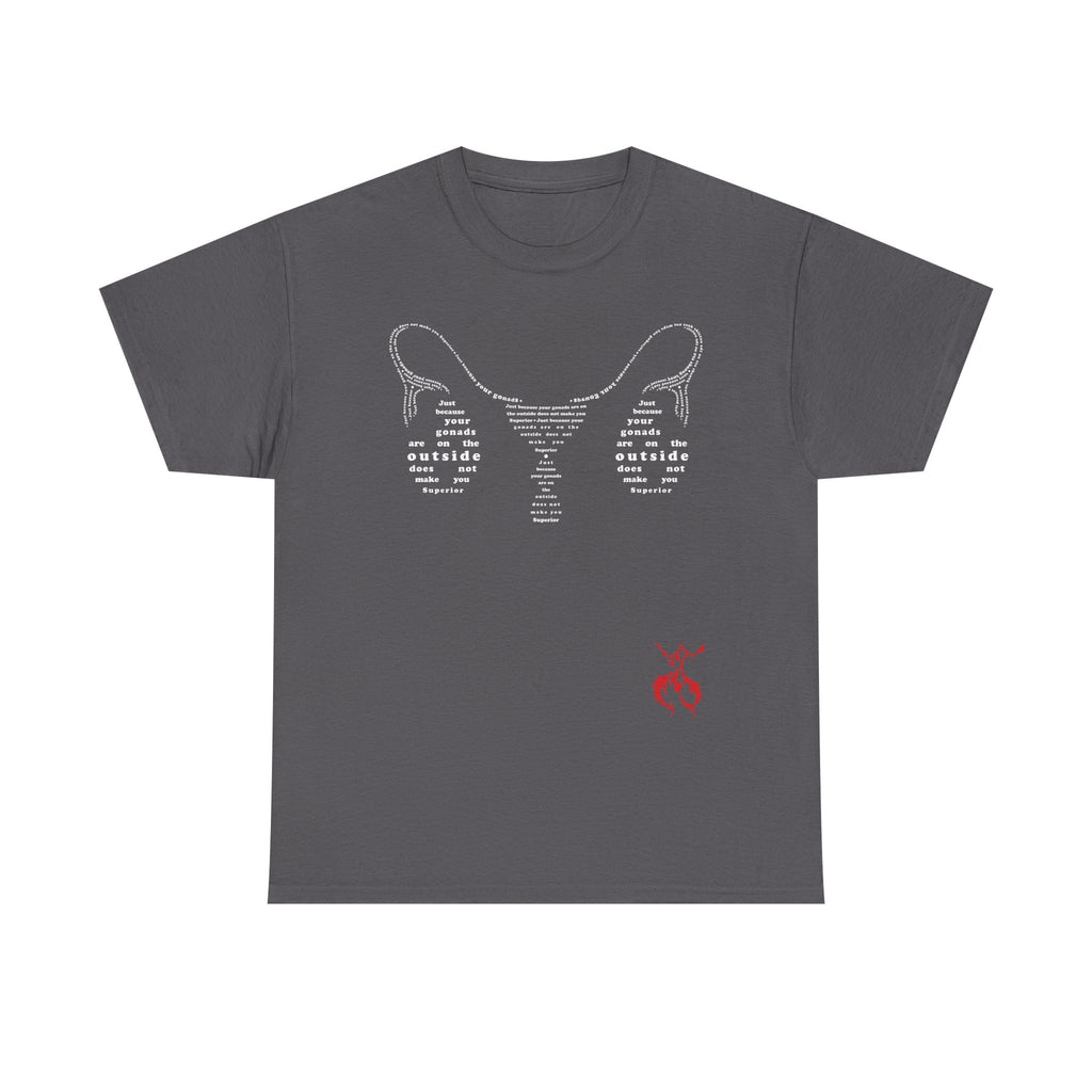 Provocative Statement Tee — "Just Because Your Gonads Are On The Outside..." Ovaries All Text Design on the Front